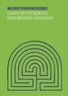 Neurotransmissions : Essays on Psychedelics from Breaking Convention - Book