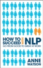 How to Succeed with NLP : Go from Good to Great at Work - Book