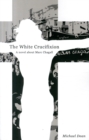 The The White Crucifixion : A novel about Marc Chagall - Book