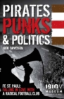 Pirates, Punks & Politics : FC St. Pauli: Falling in Love with a Radical Football Club - Book