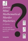 Junior Mini Mathematical Murder Mysteries : 16 activities to stretch and engage ages 8-11 - Book