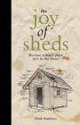The Joy of Sheds : Because a Man's Place isn't in the Home - Book