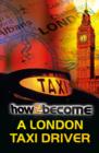 How to Become a London Taxi Driver : How to Pass the London Taxi Driver Knowledge - Book
