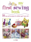 My First Sewing Book : 35 Easy and Fun Projects for Children Aged 7-11 Years Old - Book