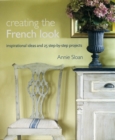 Creating the French Look : Inspirational Ideas and 25 Step-by-Step Projects - Book