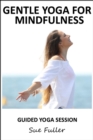 Gentle Yoga for Mindfulness : Easy Ypoga Postures to Help Increase Mindfulness - eAudiobook