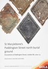 St Marylebone's Paddington Street North Burial Ground: : Excavations at Paddington Street, London W1, 2012-13 - Book