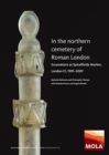 In the Northern Cemetery of Roman London : Excavations at Spitalfields Market, London E1, 1991-2007 - Book