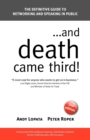 ...and Death Came Third! : The Definitive Guide to Networking and Speaking in Public - Book