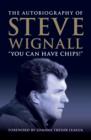You Can Have Chips : The Autobiography of Steve Wignall - eBook