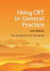 Using CBT in General Practice : The 10 Minute Consultation - eBook
