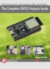 The Complete ESP32 Projects Guide : 59 Experiments with Arduino IDE and Python - eBook