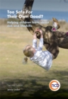 Too Safe For Their Own Good?, Second Edition : Helping Children Learn About Risk and Life Skills - Book
