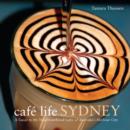 Cafe Life Sydney : A Guide to the Neighbourhood Cafes - Book