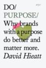 Do Purpose : Why Brands with A Purpose Do Better and Matter More - Book