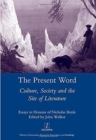The Present Word. Culture, Society and the Site of Literature : Essays in Honour of Nicholas Boyle - Book