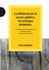 La Eficiencia En El Sector Publico. Un Enfoque Sistemico. : El Fracaso De Las Reformas Y Un Manifiesto Para Una Alternativa Mejor - Book