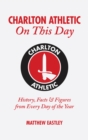 Charlton Athletic On This Day : History, Facts & Figures from Every Day of the Year - Book