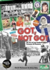 Got, Not Got : The A-Z of Lost Football Cultures, Treasures and Pleasures - Book