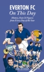 Everton FC On This Day : History, Facts & Figures from Every Day of the Year - Book