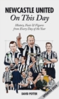 Newcastle United On This Day : History, Facts & Figures from Every Day of the Year - Book
