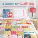 A Passion for Quilting : 35 Step-by-Step Patchwork and Quilting Projects to Stitch - Book