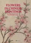 Flowers in Chinese Paintings : The Picturesque Four Seasons from 10th to 20th Century - Book
