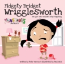 Fidgety Bridget Wrigglesworth : The Girl Who Wouldn't Stop Fidgeting - Book
