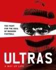 Ultras. A Way of Life : The fight for the soul of Modern Football - Book
