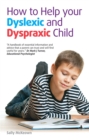 How to help your Dyslexic and Dyspraxic Child : A practical guide for parents - eBook
