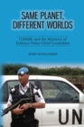 Same Planet, Different Worlds : UNMIK and the Ministry of Defence Police Chief Constables - eBook