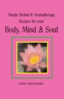Simple Herbal & Aromatherapy Recipes for your Body, Mind & Soul - eBook