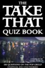 The Take That Quiz Book : 100 Questions on the Pop Group - eBook