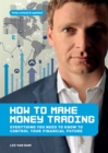 How to Make Money Trading : Everything you need to know to control your financial future - Book