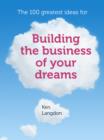 100 greatest ideas for building the business of your dreams - eBook