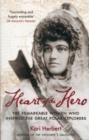 Heart of the Hero : The Remarkable Women Who Inspired the Great Polar Explorers - Book