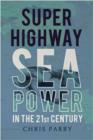 Super Highway : Sea Power in the 21st Century - Book