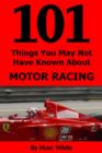 101 Things You May Not Have Known About Motor Racing - eBook