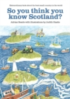 So You Think You Know Scotland? : Extrordinary Facts About the Best Small Country in the World - Book