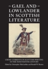 Gael and Lowlander in Scottish Literature : Cross-Currents in Scottish Writing in the Nineteenth Century - Book
