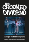 The Crooked Dividend : Essays on Muriel Spark - Book