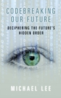 Codebreaking our future : Deciphering the future's hidden order - Book