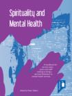 Spirituality and Mental Health : A handbook for service users, carers and staff wishin to bring a spiritual dimension to mental health services - eBook