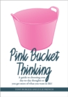 Pink Bucket Thinking : A guide to choosing your day-to-day thoughts so that you get more of what you want in life! - Book