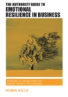 The Authority Guide to Emotional Resilience in Business : Strategies to manage stress and weather storms in the workplace - eBook