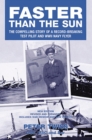 Faster Than The Sun : The Compelling Story of a Record-Breaking Test Pilot and WWII Navy Flyer - eBook