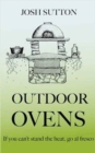 Outdoor Ovens : If You Can't Stand the Heat, Go al Fresco - Book