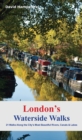London's Waterside Walks : 21 Walks Along the City's Most Interesting Rivers, Canals & Docks - Book