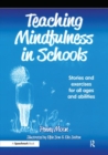 Teaching Mindfulness in Schools : Stories and Exercises for All Ages and Abilities - Book
