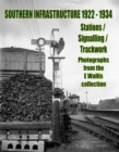 Southern Infrastructure 1922 - 1934 : Stations / Signalling / Trackwork - Book